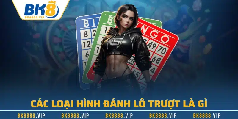 Lô Trượt Là Gì - Cách Chơi Và Bí Quyết Soi Đề Hiệu Quả 2 Các loại hình đánh lô trượt là gì