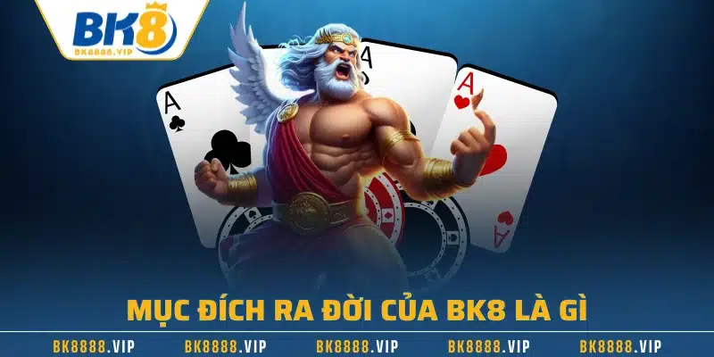 BK8 Là Gì – Giải Đáp Thú Vị Về Nhà Cái Hàng Đầu Châu Âu 1 Mục đích ra đời của BK8 là gì