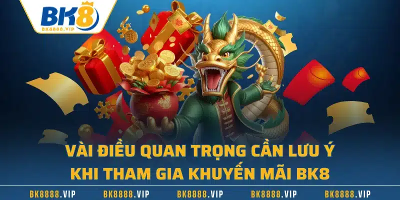 Top 3 Khuyến Mãi BK8 Được Yêu Thích Nhất Tại Nhà Cái 3 Vài điều quan trọng cần lưu ý khi tham gia khuyến mãi BK8