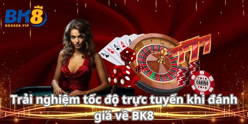 Đánh Giá Về Bk8 - Trải Nghiệm Cá Cược Trực Tuyến Đỉnh Cao 3 Trải nghiệm tốc độ trực tuyến khi đánh giá về BK8
