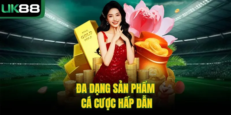 UK88 64 Đa dạng sản phẩm cá cược hấp dẫn