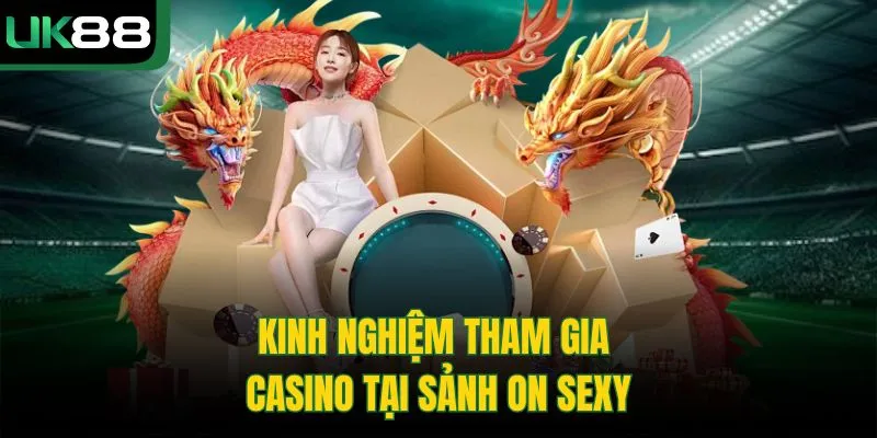 On Sexy Casino – Trải Nghiệm Cá Cược Đẳng Cấp Tại UK88 4 On Sexy Casino – Trải Nghiệm Cá Cược Đẳng Cấp Tại UK88
