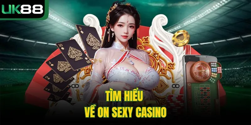 On Sexy Casino – Trải Nghiệm Cá Cược Đẳng Cấp Tại UK88 1 On Sexy Casino – Trải Nghiệm Cá Cược Đẳng Cấp Tại UK88